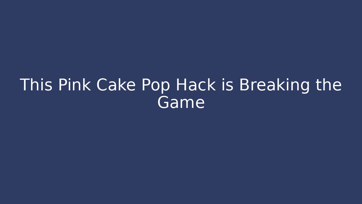 This Pink Cake Pop Hack is Breaking the Game