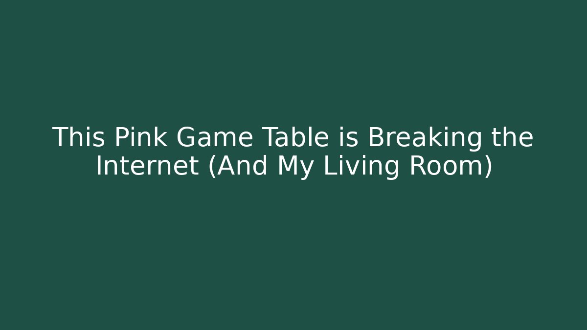This Pink Game Table is Breaking the Internet (And My Living Room)