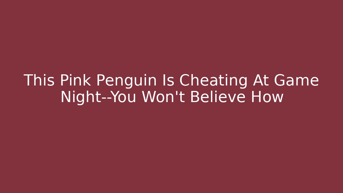 This Pink Penguin Is Cheating At Game Night—You Won’t Believe How