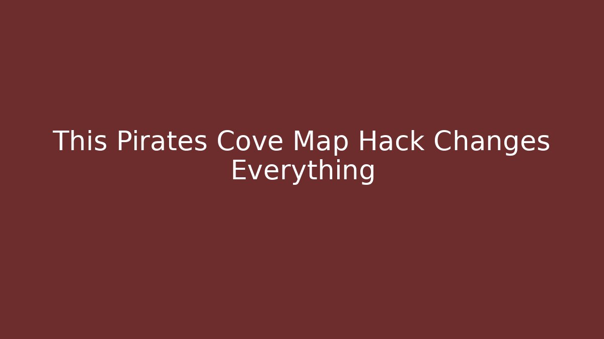 This Pirates Cove Map Hack Changes Everything