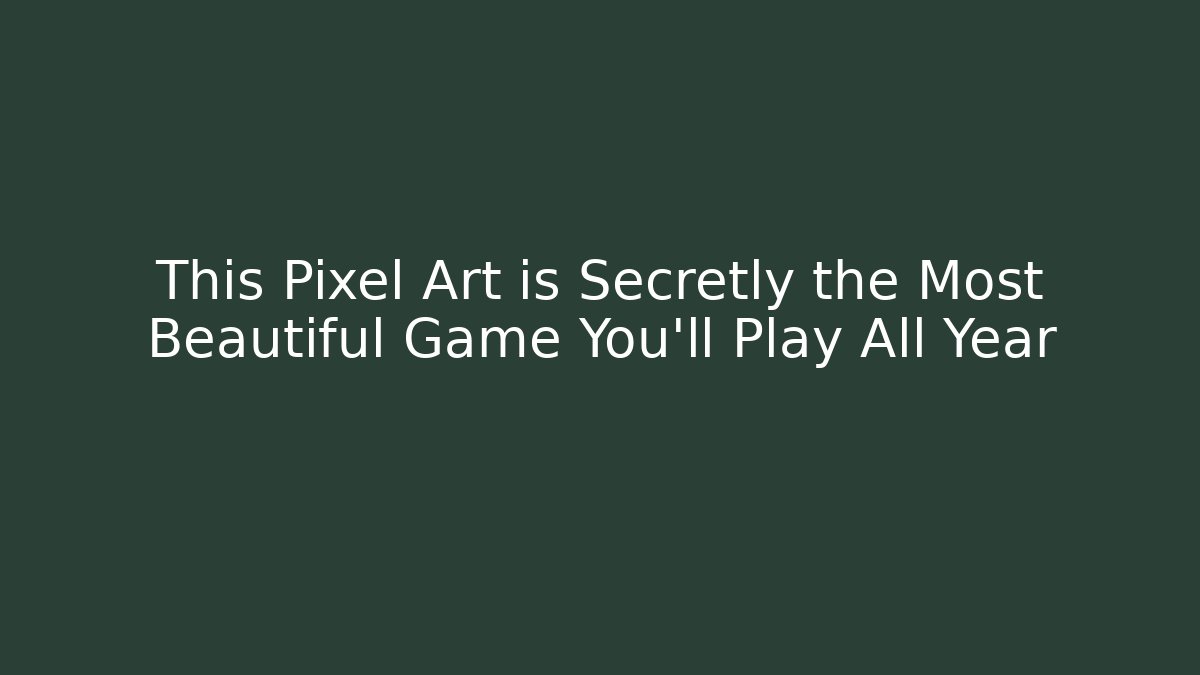 This Pixel Art is Secretly the Most Beautiful Game You’ll Play All Year