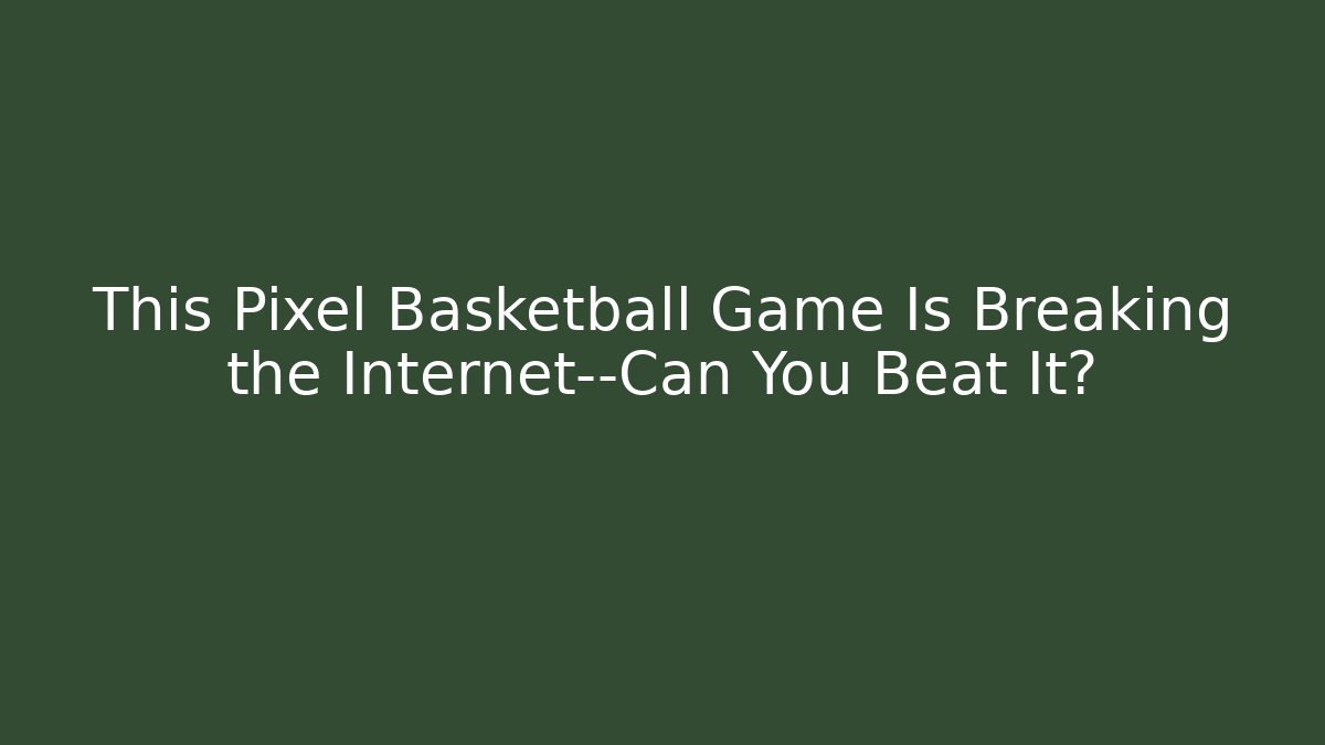 This Pixel Basketball Game Is Breaking the Internet—Can You Beat It?