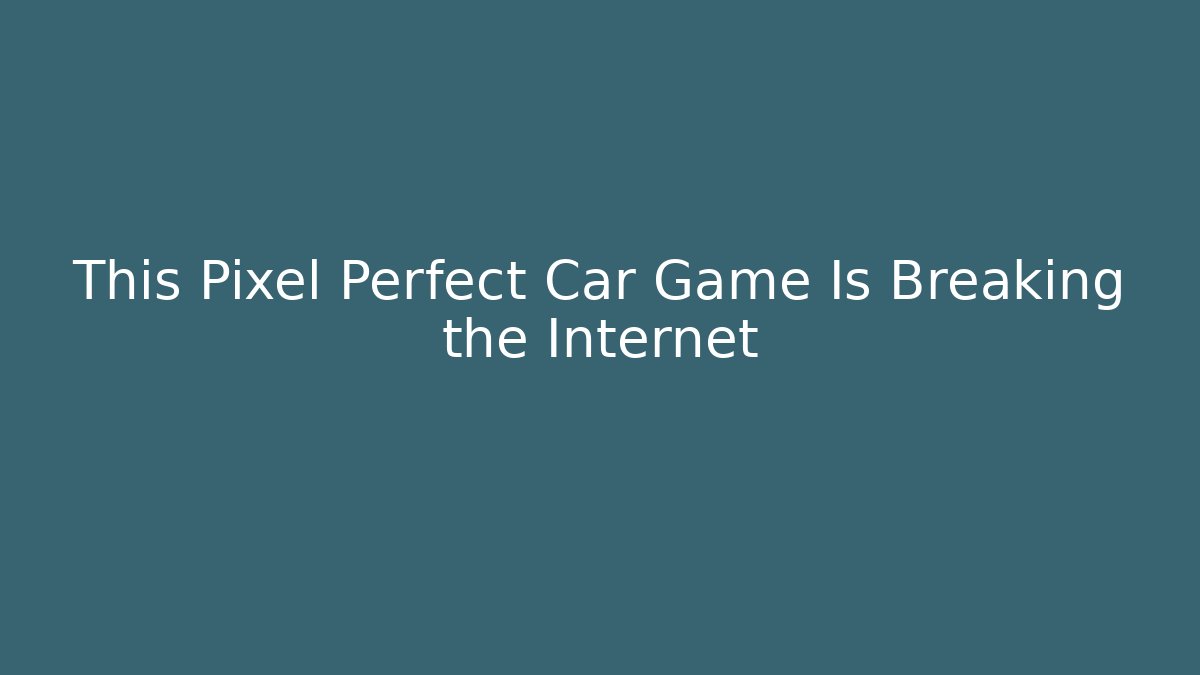 This Pixel Perfect Car Game Is Breaking the Internet