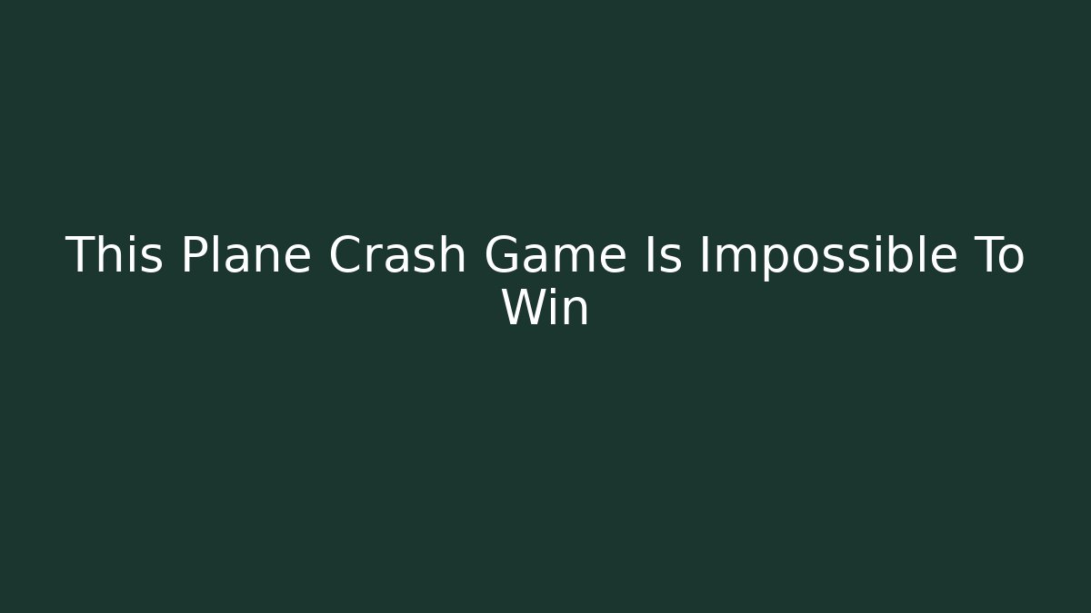 This Plane Crash Game Is Impossible To Win - Critter Realm