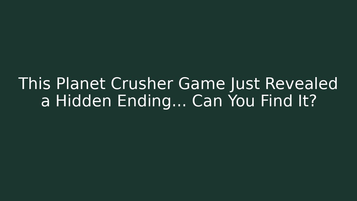 This Planet Crusher Game Just Revealed a Hidden Ending… Can You Find It?