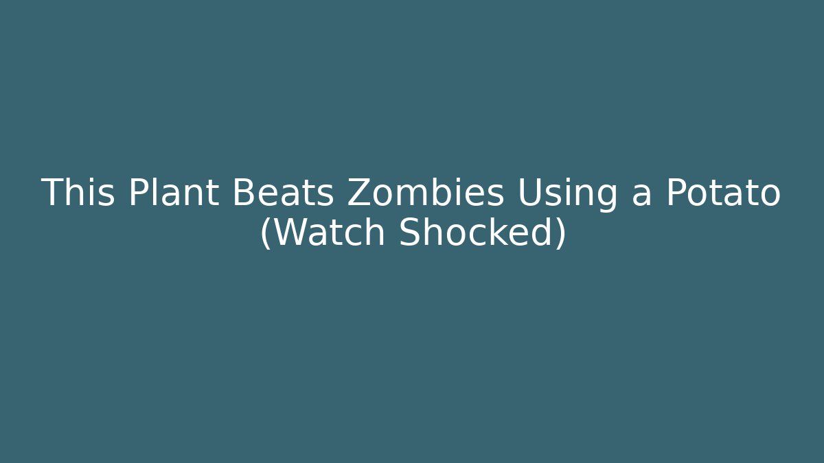 This Plant Beats Zombies Using a Potato (Watch Shocked)