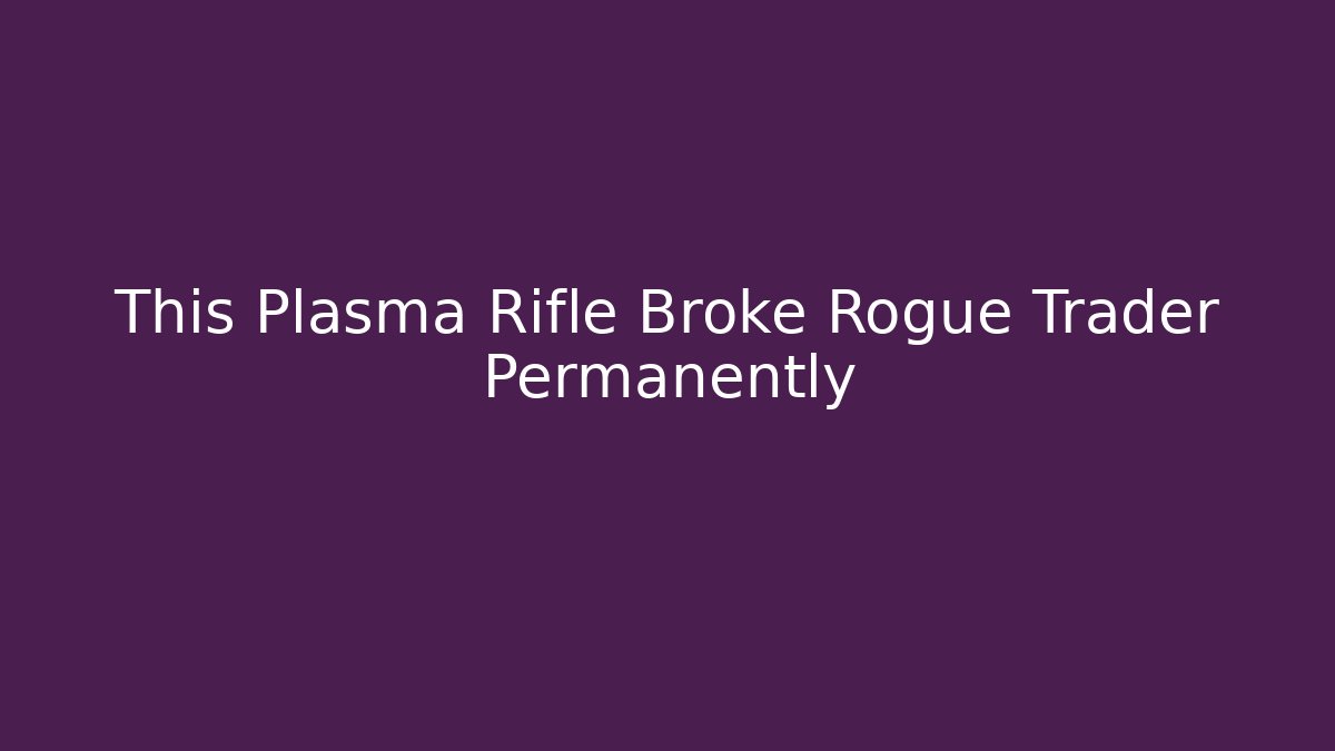 This Plasma Rifle Broke Rogue Trader Permanently - Critter Realm