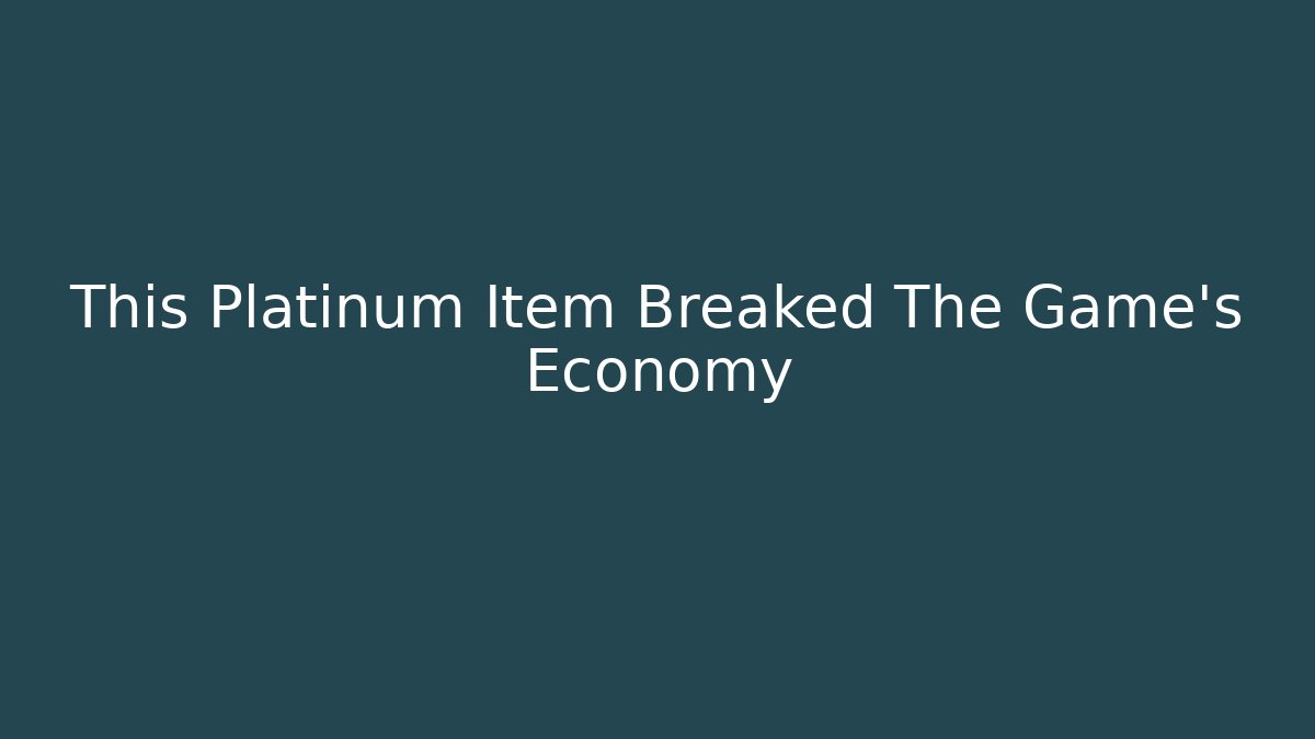 This Platinum Item Breaked The Game's Economy