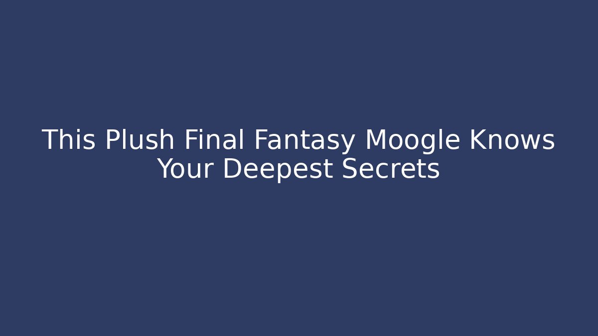 This Plush Final Fantasy Moogle Knows Your Deepest Secrets