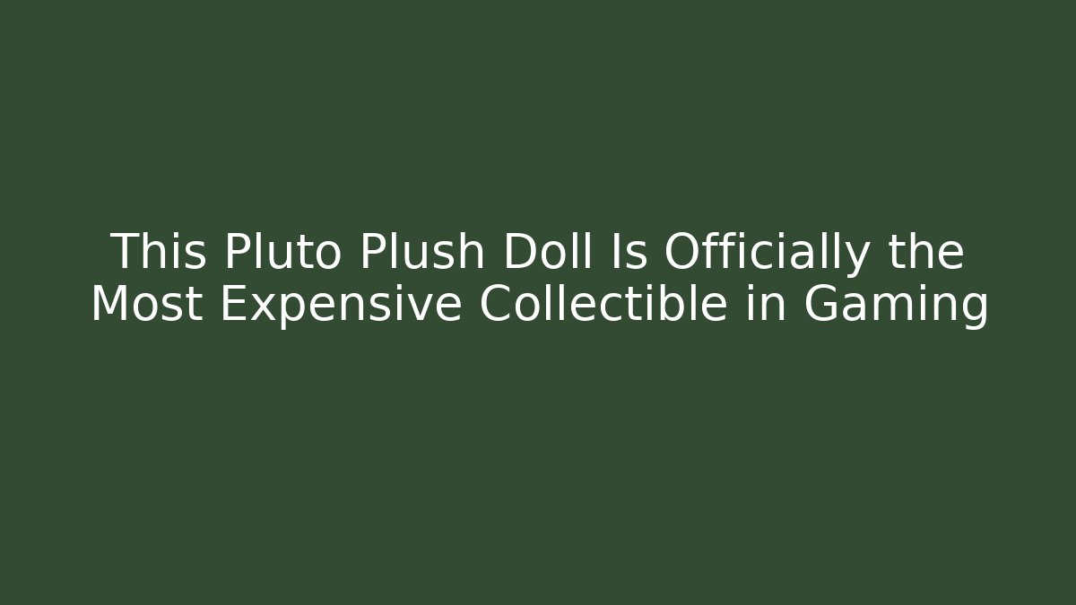 This Pluto Plush Doll Is Officially the Most Expensive Collectible in Gaming