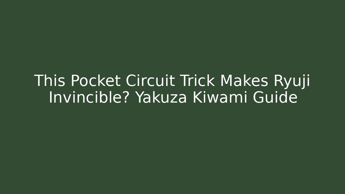 This Pocket Circuit Trick Makes Ryuji Invincible? Yakuza Kiwami Guide