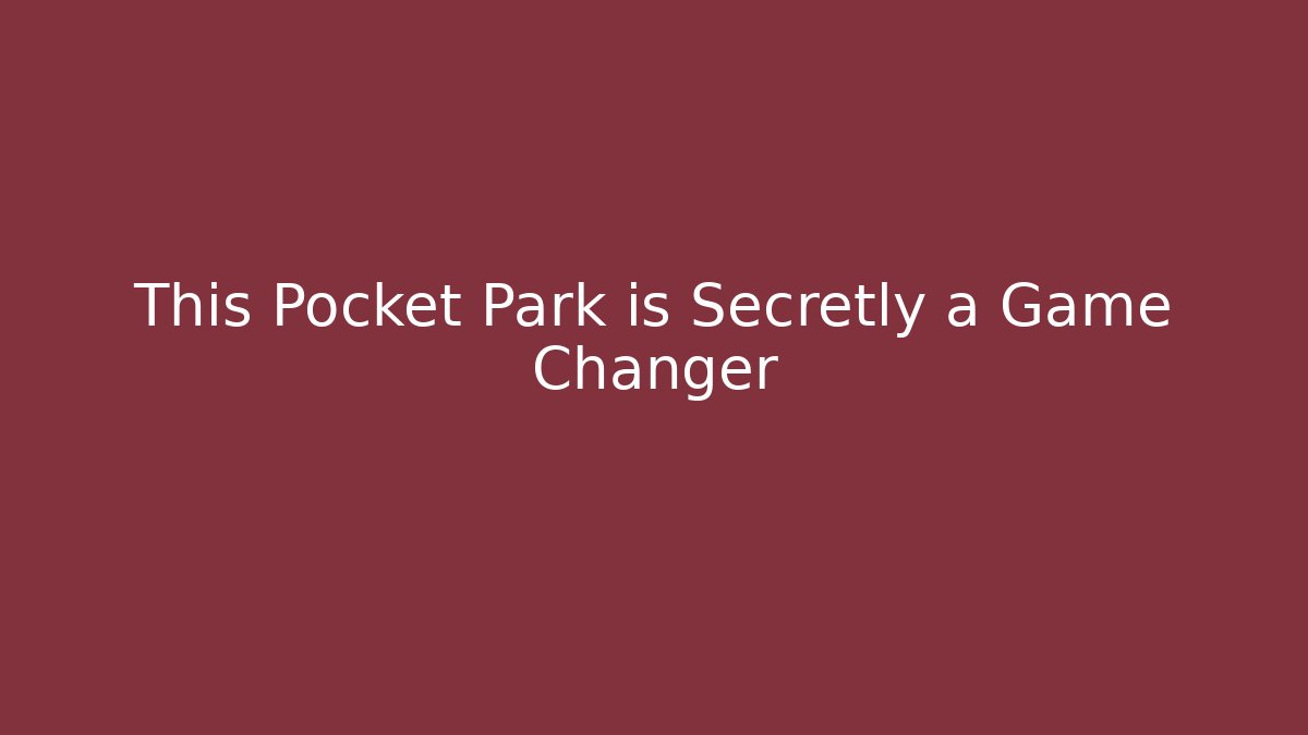 This Pocket Park is Secretly a Game Changer