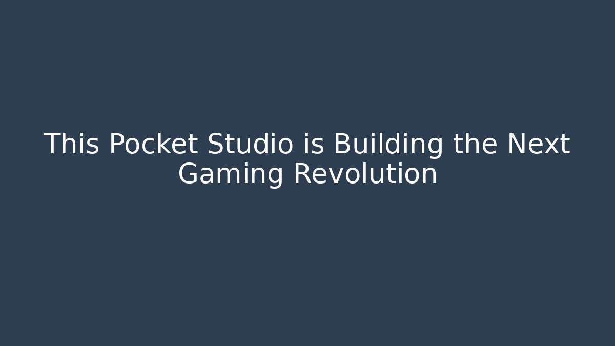 This Pocket Studio is Building the Next Gaming Revolution
