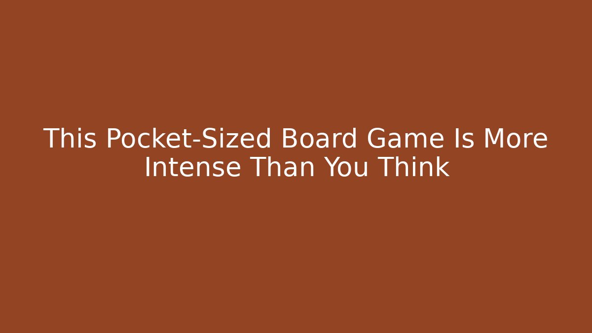 This Pocket-Sized Board Game Is More Intense Than You Think