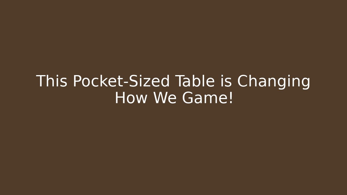 This Pocket-Sized Table is Changing How We Game!