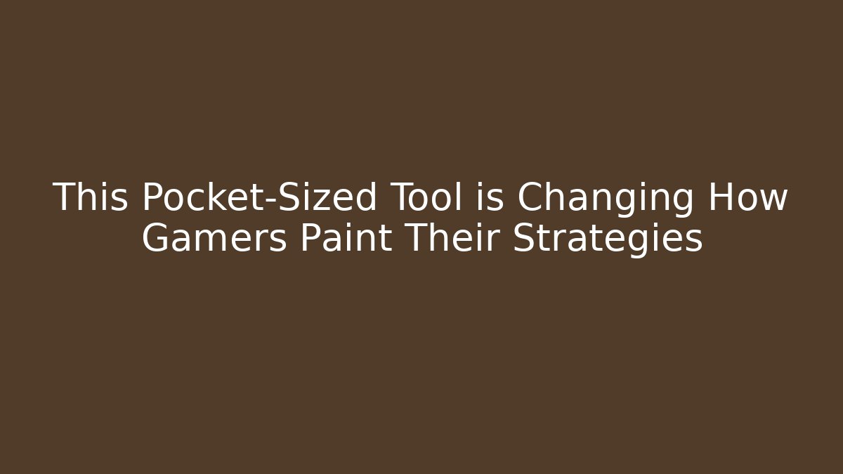 This Pocket-Sized Tool is Changing How Gamers Paint Their Strategies - Critter Realm