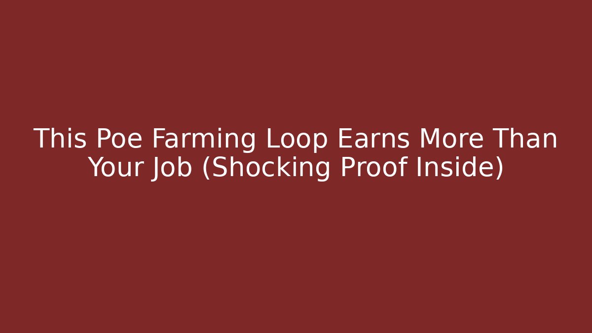 This Poe Farming Loop Earns More Than Your Job (Shocking Proof Inside)