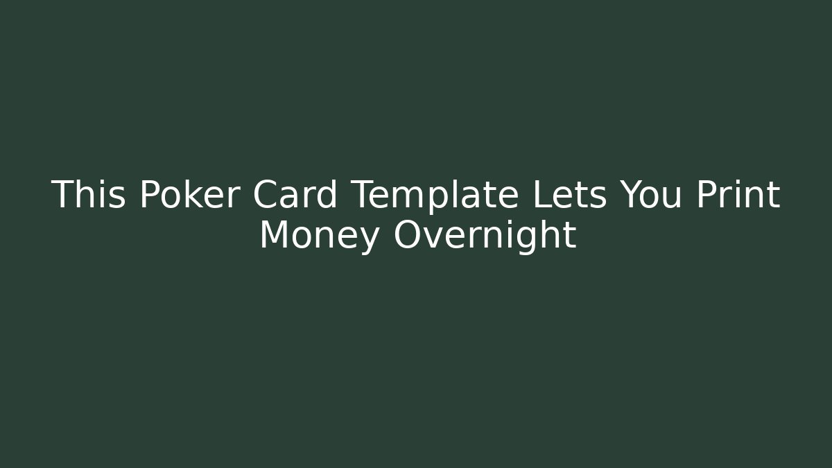 This Poker Card Template Lets You Print Money Overnight