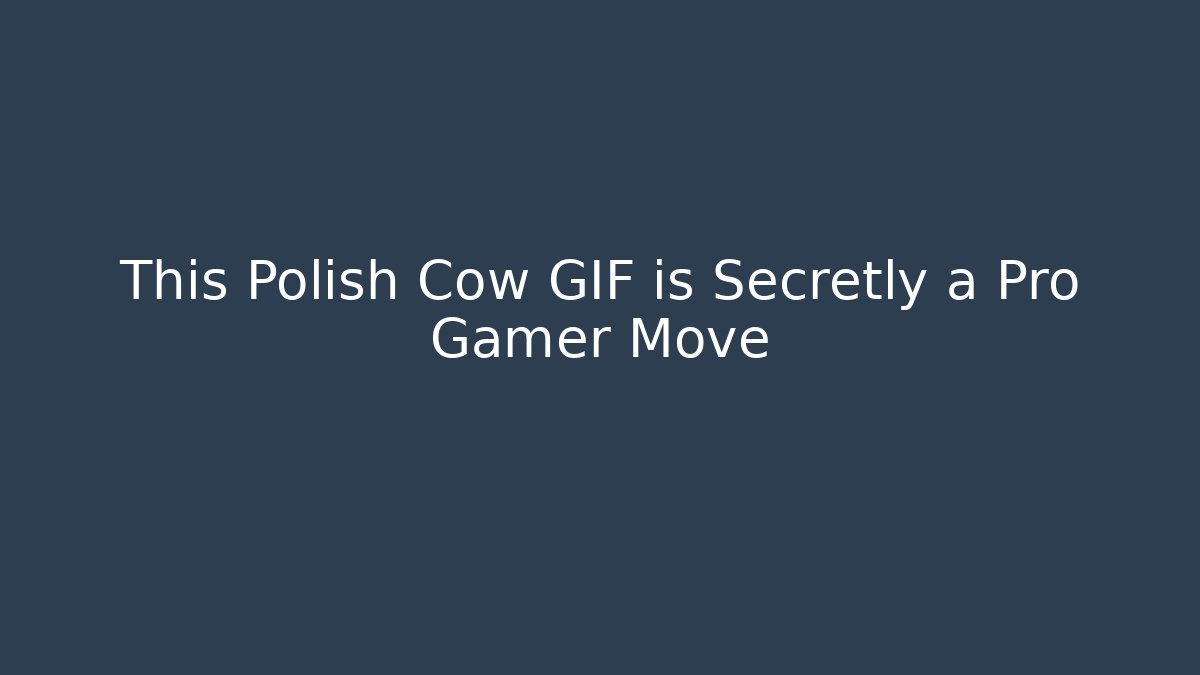 This Polish Cow GIF is Secretly a Pro Gamer Move