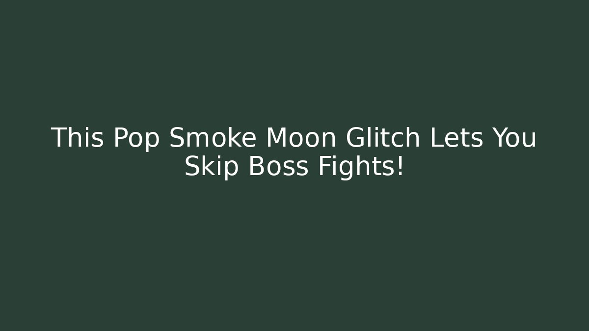This Pop Smoke Moon Glitch Lets You Skip Boss Fights!