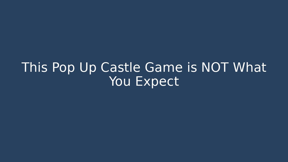 This Pop Up Castle Game is NOT What You Expect