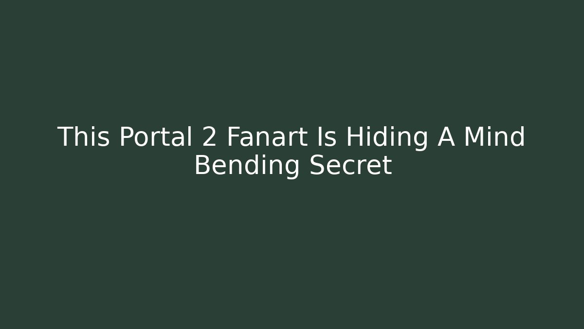This Portal 2 Fanart Is Hiding A Mind Bending Secret