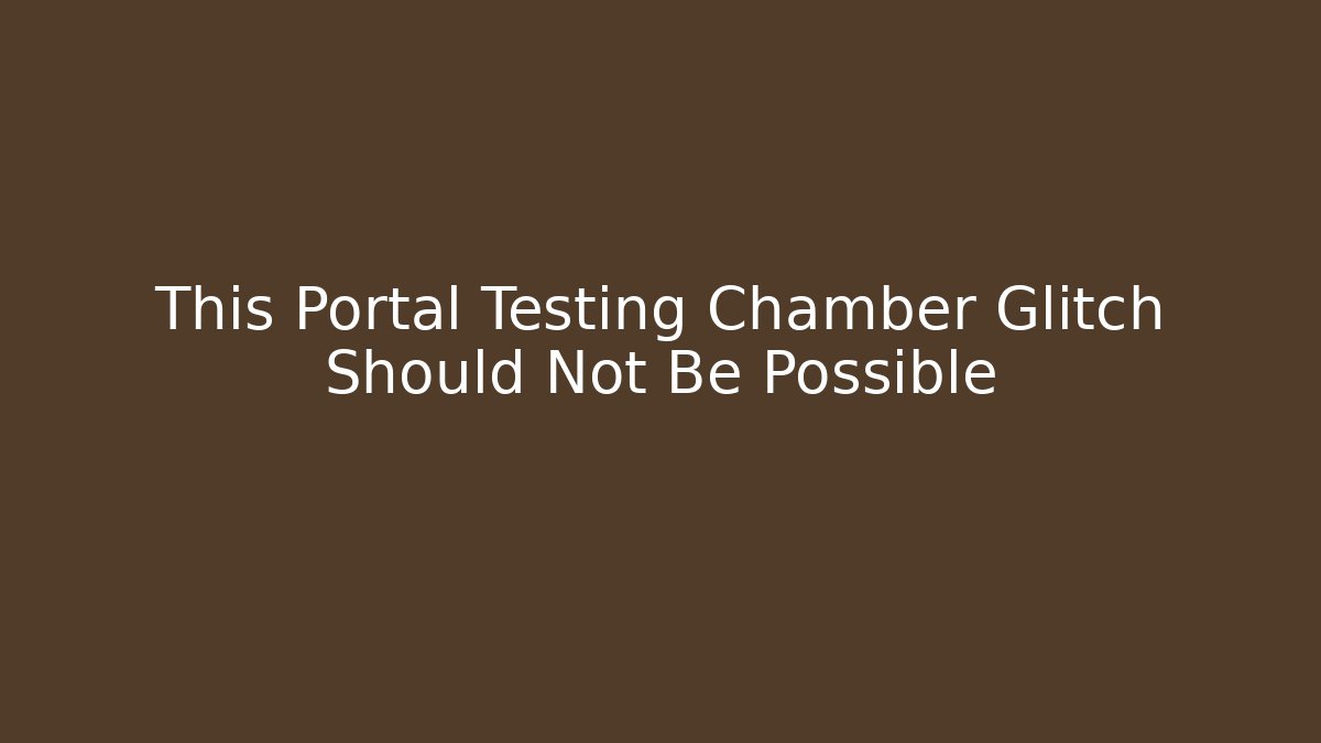 This Portal Testing Chamber Glitch Should Not Be Possible - Critter Realm