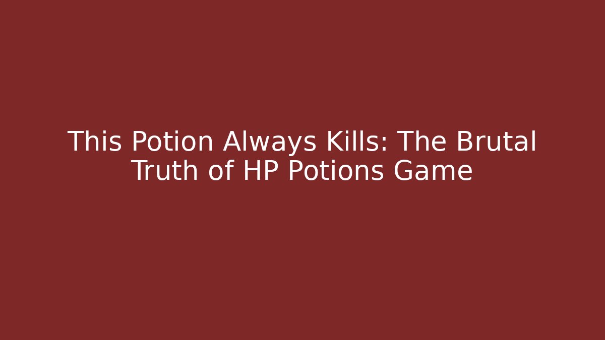 This Potion Always Kills: The Brutal Truth of HP Potions Game
