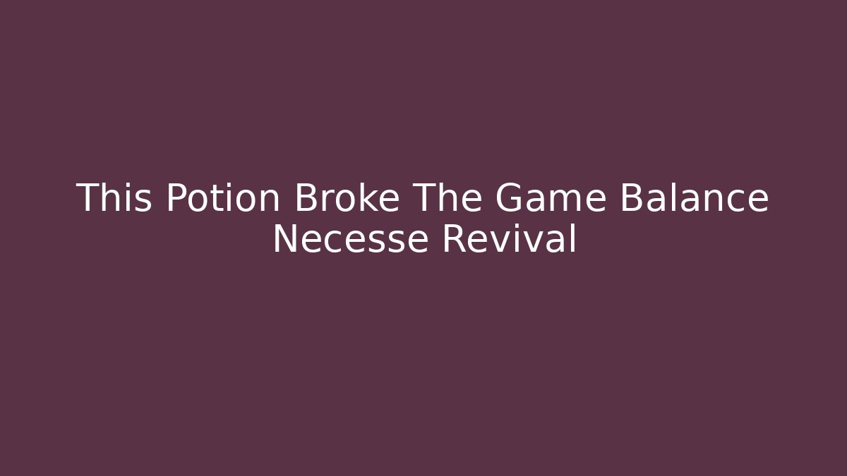 This Potion Broke The Game Balance Necesse Revival