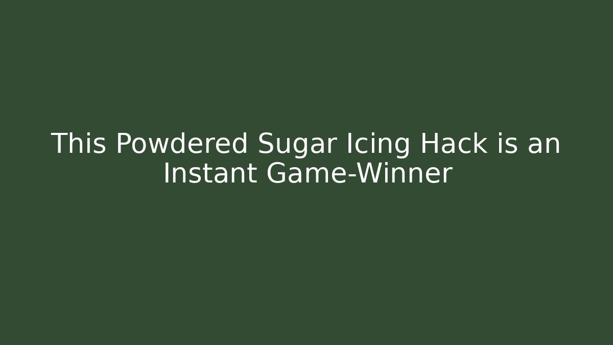 This Powdered Sugar Icing Hack is an Instant Game-Winner