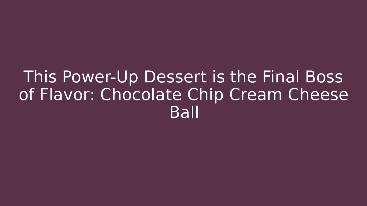 This Power-Up Dessert is the Final Boss of Flavor: Chocolate Chip Cream Cheese Ball - Critter Realm