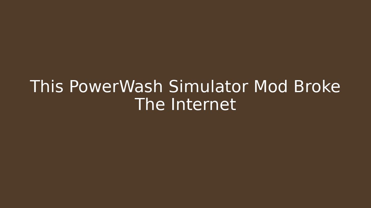 This PowerWash Simulator Mod Broke The Internet