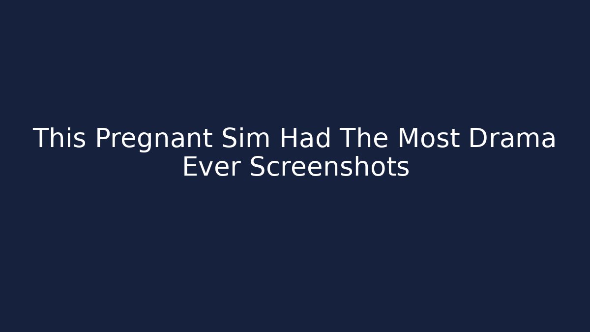 This Pregnant Sim Had The Most Drama Ever Screenshots - Critter Realm