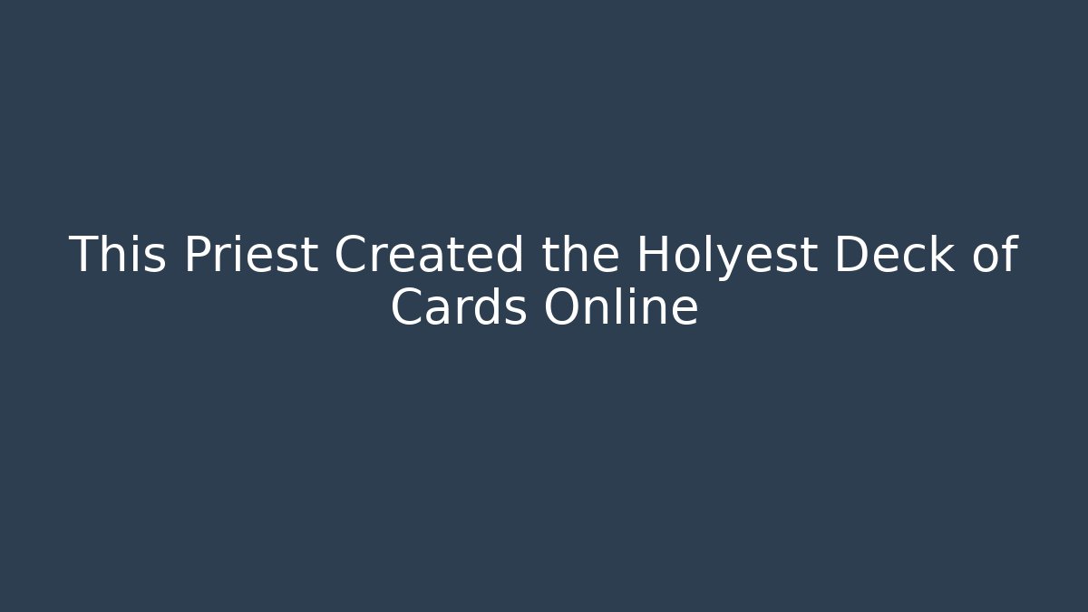 This Priest Created the Holyest Deck of Cards Online - Critter Realm