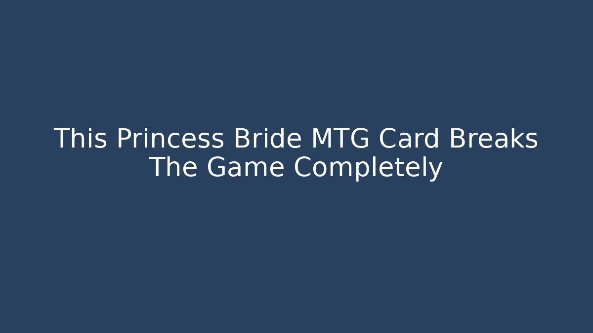 This Princess Bride MTG Card Breaks The Game Completely