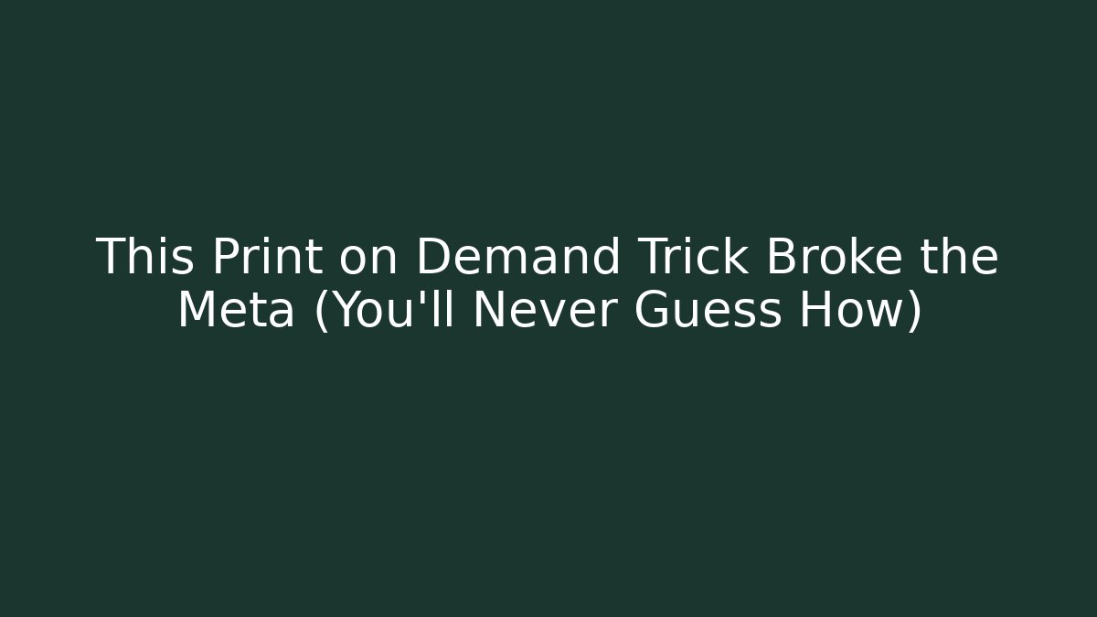 This Print on Demand Trick Broke the Meta (You’ll Never Guess How)