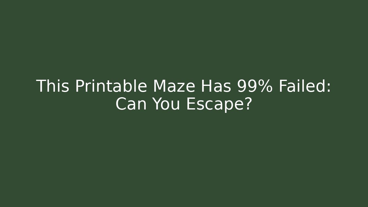 This Printable Maze Has 99% Failed: Can You Escape?