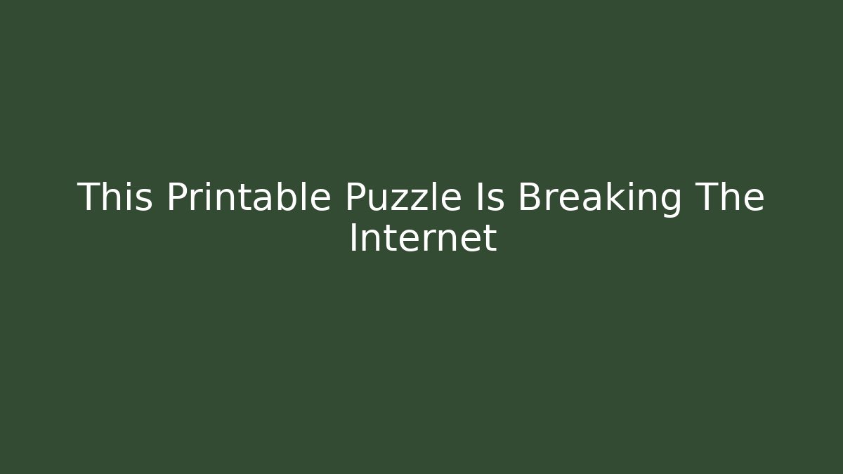 This Printable Puzzle Is Breaking The Internet