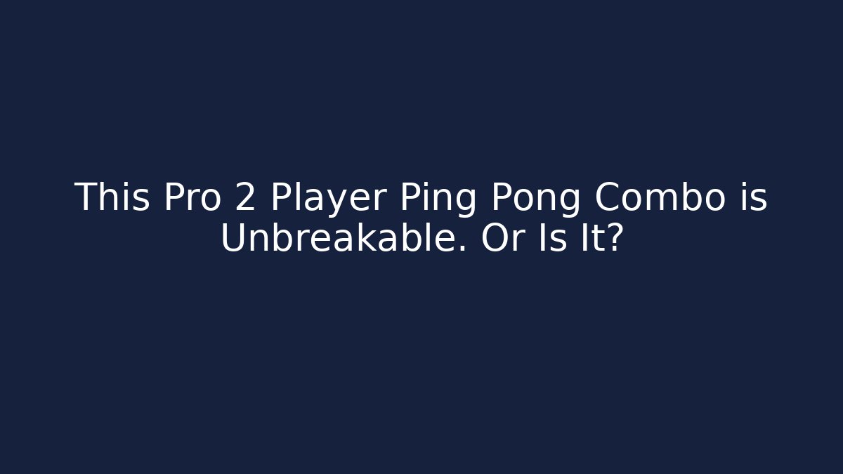 This Pro 2 Player Ping Pong Combo is Unbreakable. Or Is It?