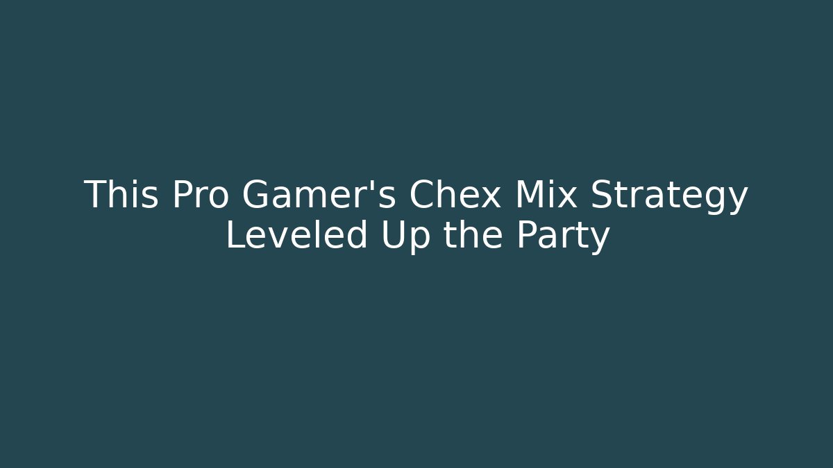 This Pro Gamer’s Chex Mix Strategy Leveled Up the Party