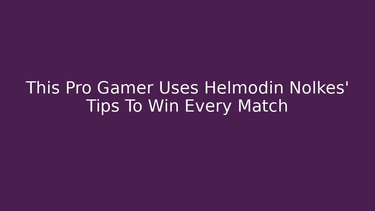 This Pro Gamer Uses Helmodin Nolkes' Tips To Win Every Match