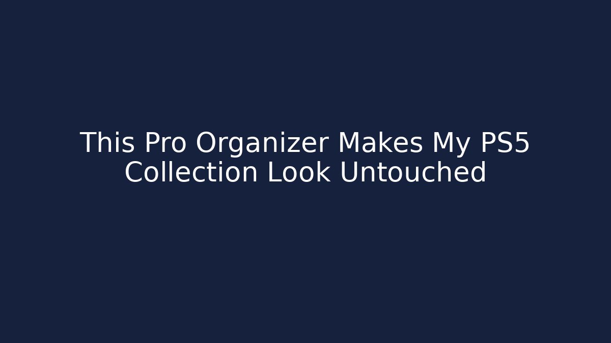 This Pro Organizer Makes My PS5 Collection Look Untouched