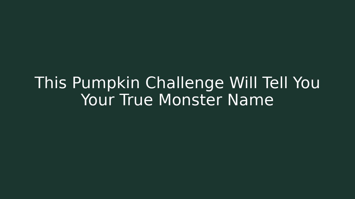 This Pumpkin Challenge Will Tell You Your True Monster Name