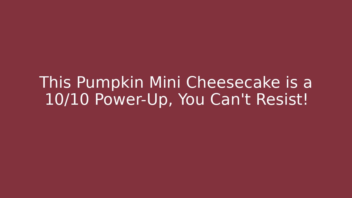 This Pumpkin Mini Cheesecake is a 10/10 Power-Up, You Can't Resist!