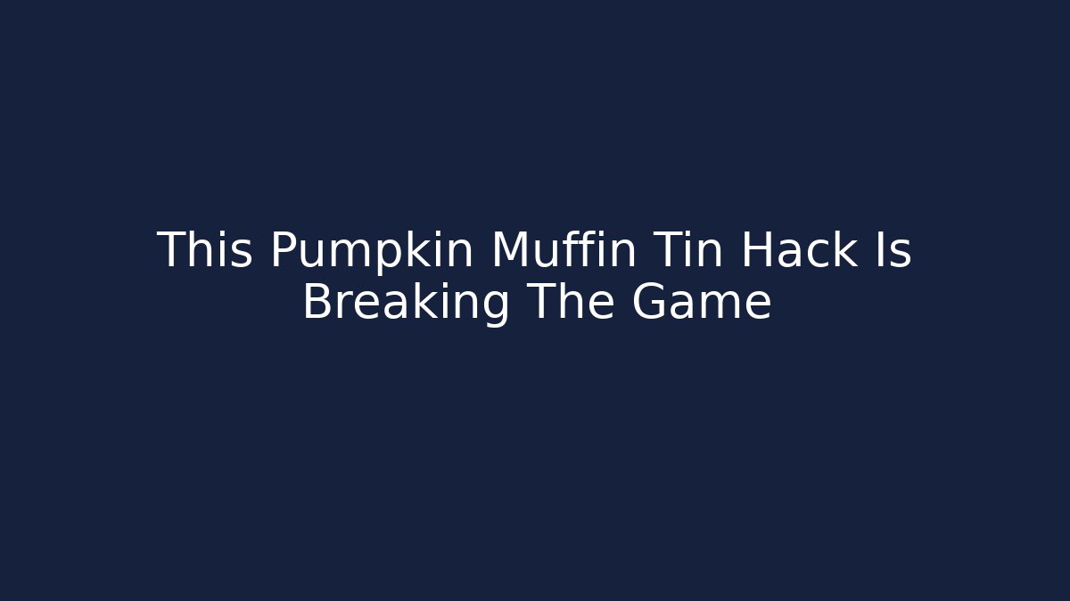 This Pumpkin Muffin Tin Hack Is Breaking The Game