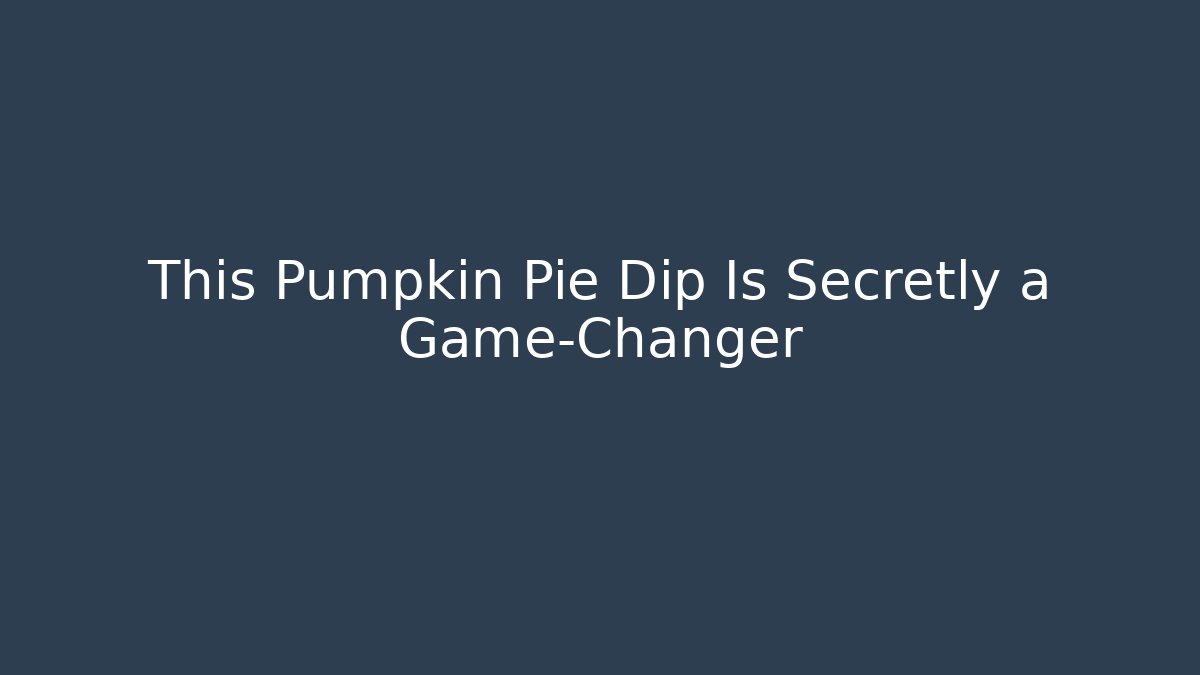 This Pumpkin Pie Dip Is Secretly a Game-Changer