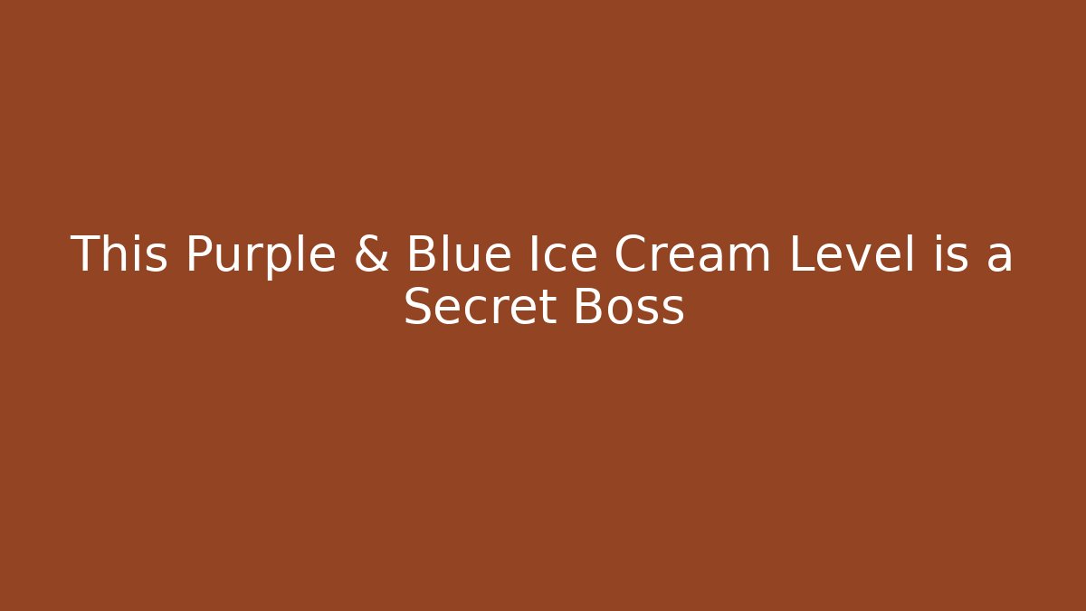 This Purple & Blue Ice Cream Level is a Secret Boss