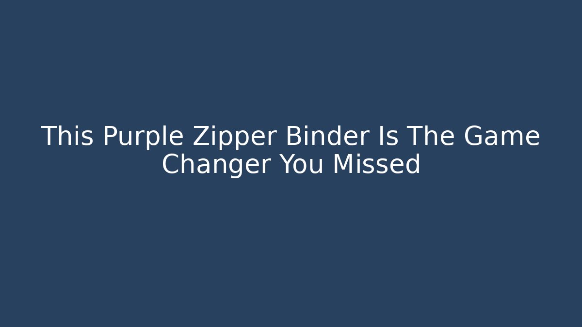 This Purple Zipper Binder Is The Game Changer You Missed
