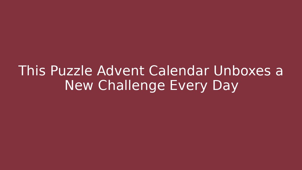 This Puzzle Advent Calendar Unboxes a New Challenge Every Day
