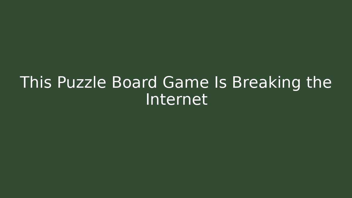 This Puzzle Board Game Is Breaking the Internet